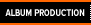 ALBUM PRODUCTION
