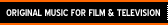 ORIGINAL MUSIC FOR FILM & TELEVISION